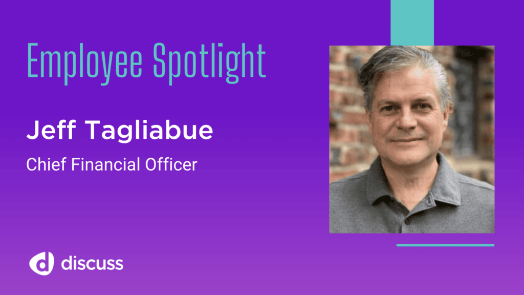 Jeff Tagliabue, Chief Financial Officer at Discuss