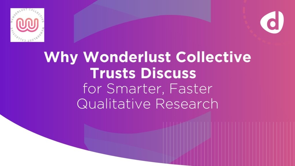 Pink and purple gradient background with text: "Why Wonderlust Collective Trusts Discuss for Smarter, Faster Qualitative Research." Logos in the corners.